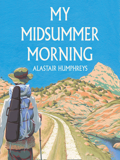 Title details for My Midsummer Morning by Alastair Humphreys - Available
